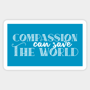 Compassion Can Save The World Quote For Peace And Kindness Sticker
